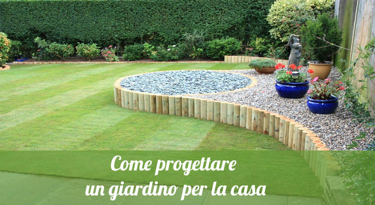 Come Progettare un giardino per la casa.