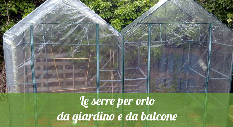 Le serre da balcone e giardino per coltivare l'orto.